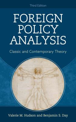 Foreign Policy Analysis: Classic and Contemporary Theory By Valerie M. Hudson, Benjamin S. Day Cover Image