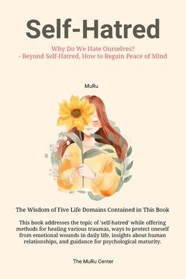 Self-Hatred: Why Do We Hate Ourselves? - Beyond Self-Hatred, How to Regain Peace of Mind By Muru Lee Cover Image