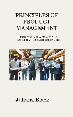 Principles of Product Management: How to Land a PM Job and Launch Your Product Career Cover Image