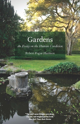 Gardens: An Essay on the Human Condition By Robert Pogue Harrison Cover Image