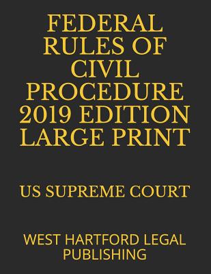 Federal Rules of Civil Procedure 2019 Edition Large Print: West Hartford Legal Publishing Cover Image