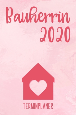 Bauherrin 2020: Terminplaner für 52 Wochen -ohne festes Datum - 6 x 9 Zoll, ca. A5 -120 Seiten - Bautagebuch für Hausbau, Umbau und di Cover Image