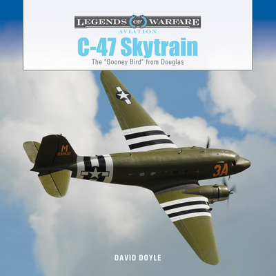 C-47 Skytrain: The Gooney Bird from Douglas (Legends of Warfare: Aviation #67) By David Doyle Cover Image