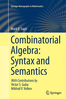 Combinatorial Algebra: Syntax and Semantics (Springer Monographs in Mathematics)