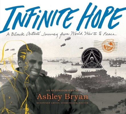 Infinite Hope: A Black Artist's Journey from World War II to Peace By Ashley Bryan, Ashley Bryan (Illustrator) Cover Image