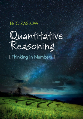 Quantitative Reasoning: Thinking in Numbers By Eric Zaslow Cover Image