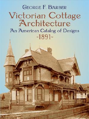 Victorian Cottage Architecture: An American Catalog of Designs, 1891 Cover Image