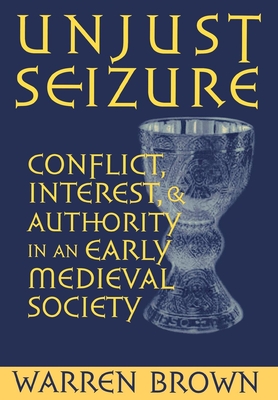 Unjust Seizure (Conjunctions of Religion and Power in the Medieval Past)