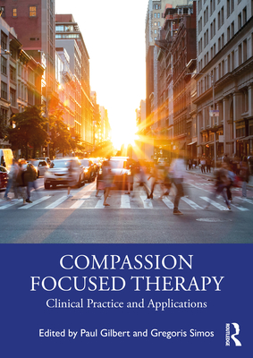 Compassion Focused Therapy: Clinical Practice and Applications Cover Image