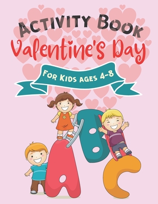 ABC Valentines Day Activity Book for Kids Ages 4-8: Preschool Love Workbook  with Stress Relief Valentine Crafts Cards for Toddlers Girls and Boys - Co  (Paperback)