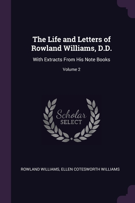 The Life and Letters of Rowland Williams, D.D.: With Extracts From His Note Books; Volume 2 Cover Image