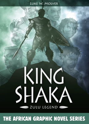 King Shaka: Zulu Legend (African Graphic Novel) By Luke W. Molver, Sibongiseni Mkhize (Foreword by) Cover Image