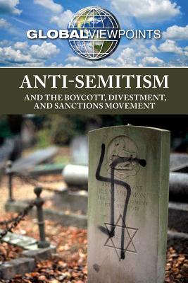 Anti-Semitism and the Boycott, Divestment, and Sanctions Movement (Global Viewpoints) By Gary Wiener (Editor) Cover Image