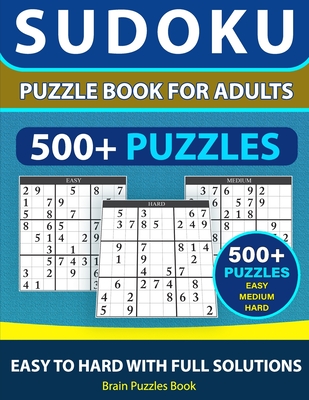 SUDOKU PUZZLE BOOK FOR ADULTS - 500+ Puzzles - Easy, Medium, Hard With Full Solutions: Sudoku Puzzle Book, Ultimate Sudoku Book for Adults Easy to Har By Ela Ozturk, Brain Puzzles Book Cover Image