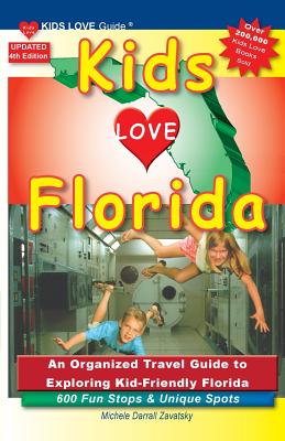 KIDS LOVE FLORIDA, 4th Edition: An Organized Family Travel Guide to Exploring Kid-Friendly Florida. 600 Fun Stops & Unique Spots (Kids Love Travel Guides) By Michele Darrall Zavatsky Cover Image