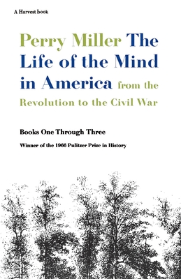 The Life Of The Mind In America: From the Revolution to the Civil War: A Pulitzer Prize Winner Cover Image
