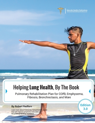 Helping Lung Health, By The Book: Pulmonary Rehabilitation Plan For COPD, Emphysema, Fibrosis, Bronchiectasis and More Cover Image