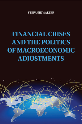 Financial Crises and the Politics of Macroeconomic Adjustments (Political Economy of Institutions and Decisions) Cover Image