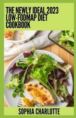 The Newly Ideal 2023 Low-Fodmap Diet Cookbook: 100+ Healthy Recipes Cover Image