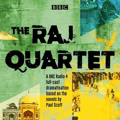 The Raj Quartet: The Jewel in the Crown, The Day of the Scorpion, The Towers of Silence & A Division of the Spoils: A BBC Radio 4 Full-Cast Dramatisation