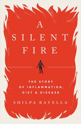 A Silent Fire: The Story of Inflammation, Diet, and Disease By Shilpa Ravella Cover Image