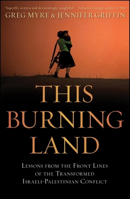 This Burning Land: Lessons from the Front Lines of the Transformed Israeli-Palestinian Conflict Cover Image