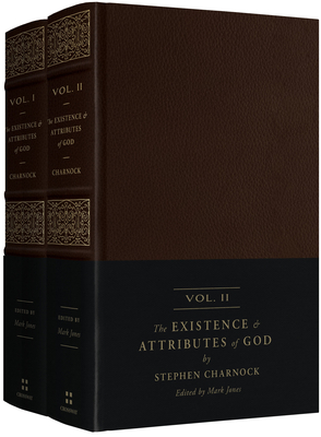 The Existence and Attributes of God: Updated and Unabridged (2-Volume Set) By Stephen Charnock, Mark Jones (Editor) Cover Image