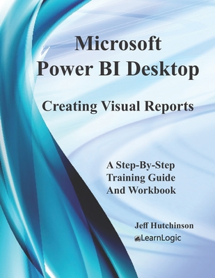 Microsoft Power BI Desktop - Creating Visual Reports By Jeff Hutchinson Cover Image