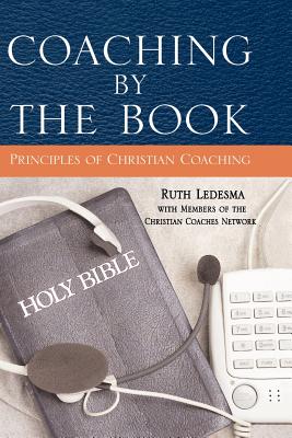 Coaching by the Book: Principles of Christian Coaching By Ruth Ledesma, Members of the Christian Coaches Network (With) Cover Image