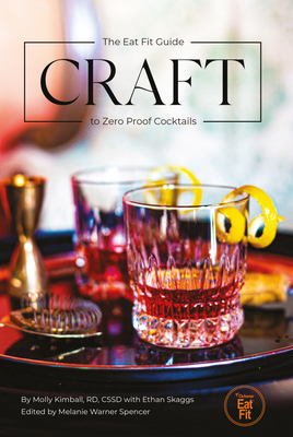 Craft: The Eat Fit Guide to Zero Proof Cocktails By Molly Kimball, Ethan Skaggs (With), Melanie Warner Spencer Cover Image