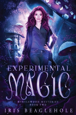 Experimental Magic: Myrtlewood Mysteries Book 2: Myrtlewood Mysteries Book By Iris Beaglehole Cover Image