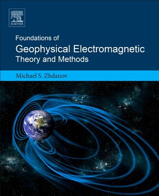 Foundations of Geophysical Electromagnetic Theory and Methods By Michael S. Zhdanov Cover Image