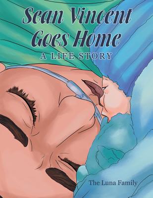 Sean Vincent Goes Home: A Life Story By The Luna Family Cover Image