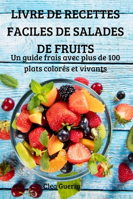 Livre de Recettes Faciles de Salades de Fruits By Clea Guerin Cover Image