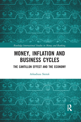 Money, Inflation and Business Cycles: The Cantillon Effect and the Economy (Routledge International Studies in Money and Banking) Cover Image