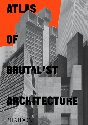 Atlas of Brutalist Architecture: Classic format By Phaidon Editors Cover Image