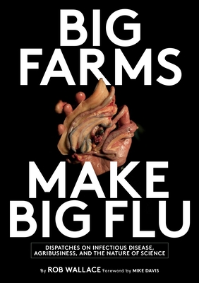 Big Farms Make Big Flu: Dispatches on Influenza, Agribusiness, and the Nature of Science Cover Image
