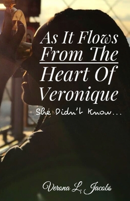 As It Flows from the Heart of Veronique...She Didn't Know... By Verona L. Jacobs Cover Image