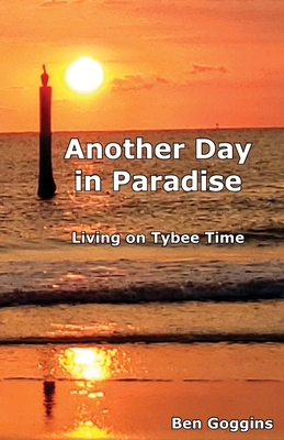 Another Day in Paradise: Living on Tybee Time By Ben Goggins Cover Image