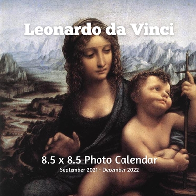 Leonardo da Vinci 8.5 X 8.5 Calendar September 2021 -December 2022: Renaissance - Monthly Calendar with U.S./UK/ Canadian/Christian/Jewish/Muslim Holi Cover Image