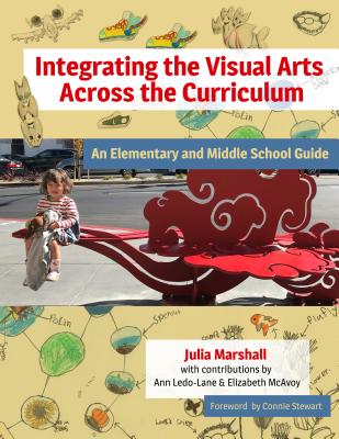 Integrating the Visual Arts Across the Curriculum: An Elementary and Middle School Guide Cover Image