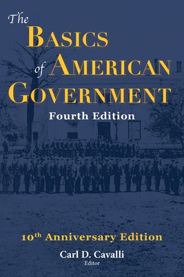 The Basics of American Government: Fourth Edition By Carl Cavalli (Editor) Cover Image