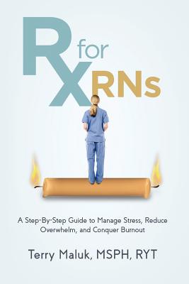 Rx for RNs: A Step-by-Step Guide to Manage Stress, Reduce Overwhelm, and Conquer Burnout Cover Image