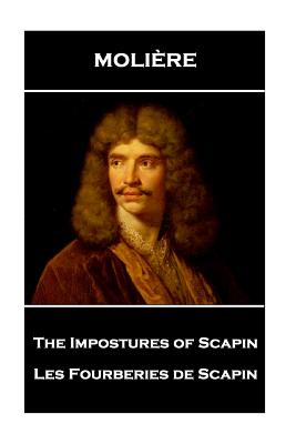 Moliere - The Impostures of Scapin: Les Fourberies de Scapin By Charles Heron Wall (Translator), Moliere Cover Image