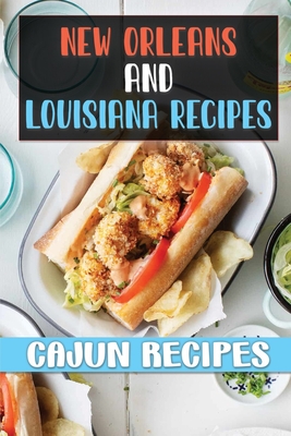 New Orleans And Louisiana Recipes: Cajun Recipes: Easy Louisiana Recipes By Kelsie Barresi Cover Image