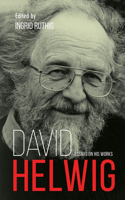 David Helwig: Essays on His Works (Essential Writers Series #49)