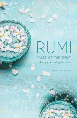 Rumi: Tales of the Spirit: A Journey to Healing the Heart