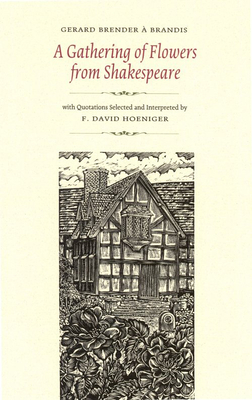 A Gathering of Flowers from Shakespeare By Gerard Brender a. Brandis (Artist), David Hoeniger Cover Image