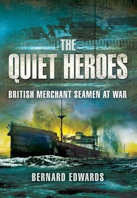 Quiet Heroes: British Merchant Seamen at War, 1939-1945 Quiet Heroes: British Merchant Seamen at War, 1939-1945 cover