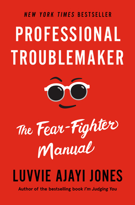 Professional Troublemaker: The Fear-Fighter Manual By Luvvie Ajayi Jones Cover Image